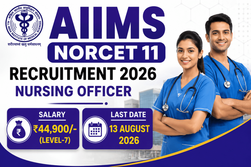 AIIMS NORCET 11 Recruitment 2026 Out – Nursing Officer Level 7, 4600 Grade Pay, Apply Before 13 Aug