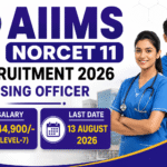 AIIMS NORCET 11 Recruitment 2026 Out – Nursing Officer Level 7, 4600 Grade Pay, Apply Before 13 Aug